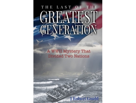 Livro The Last of the Greatest Generation de J Robert Gould (Inglês)