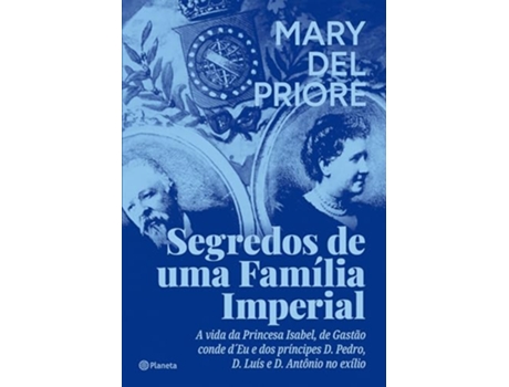 Livro Segredos De Uma Família Imperial de Mary Del Priore (Português)