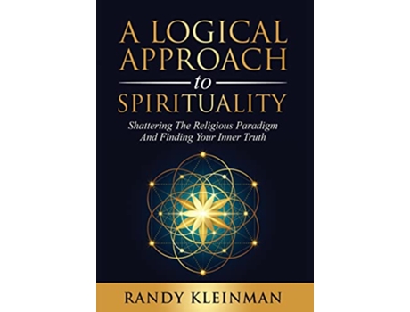 Livro A Logical Approach to Spirituality Shattering the Religious Paradigm and Finding Your Inner Truth de Randy Kleinman (Inglês)