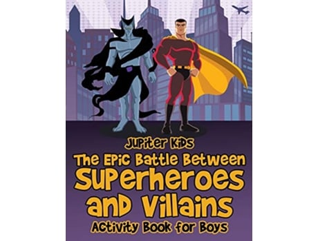 Livro The Epic Battle Between Superheroes and Villains Activity Book for Boys de Jupiter Kids (Inglês)
