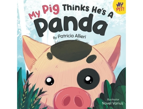 Livro My Pig Thinks Hes a Panda A Rhyming Childrens Picture Book for Kids Ages 4 - 8 de Patricia Allieri (Inglês)
