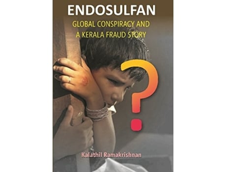 Livro Endosulfan Global Conspiracy And A Kerala Fraud Story de Kalathil Ramakrishnan (Inglês)