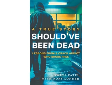 Livro Shouldve Been Dead Lessons from a Crack Addict Who Broke Free de Sweta Patel e Rory Londer (Inglês - Capa Dura)