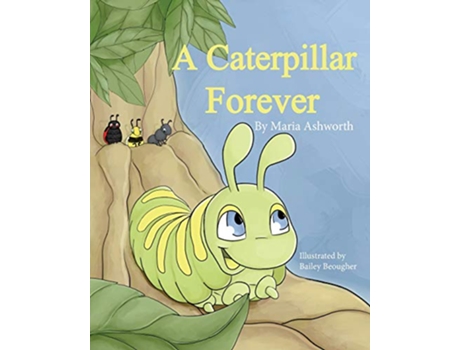Livro A Caterpillar Forever A caterpillars refusal to change de Maria Ashworth (Inglês)