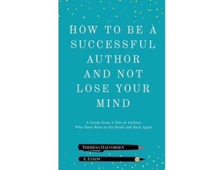 Livro How To Be A Successful Author And Not Lose Your Mind De Theresa Halvorsen E S Faxon (inglês)