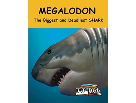 Livro Megalodon The Biggest and Deadliest SHARK Age 5 8 Discovering the World Around Us de TJ Rob (Inglês)