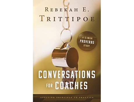 Livro Conversations for Coaches Applying Principle to Practice de Rebekah E Trittipoe (Inglês)