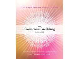 Livro The Conscious Wedding Handbook How to Create Authentic Ceremonies That Express Your Love de Lila Sophia Tresemer David Tresemer PhD (Inglês)