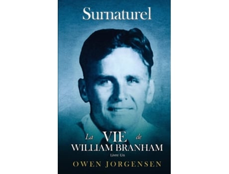 Livro Livre Un - Surnaturelle La Vie De William Branham Le Garçon Et Sa Privation de Owen Jorgensen (Francês)
