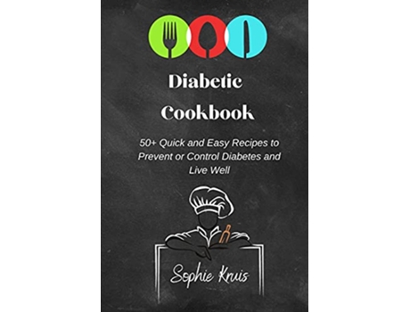 Livro Diabetic Cookbook 50 Quick and Easy Recipes to Prevent or Control Diabetes and Live Well de Sophie Kruis (Inglês)