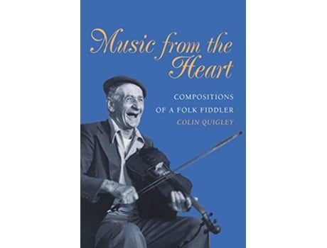 Livro Music from the Heart Compositions of a Folk Fiddler de Colin Quigley (Inglês)