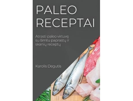 Livro Paleo receptai Atrasti paleo virtuve su simtu paprastu ir skaniu receptu Lithuanian Edition de Karolis Degutis (Lituano)
