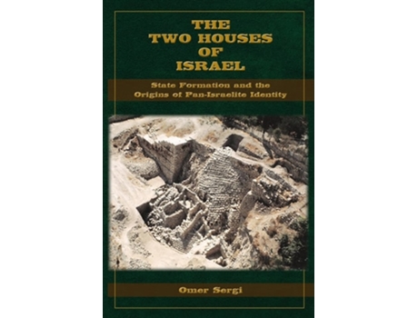 Livro The Two Houses of Israel State Formation and the Origins of Pan-Israelite Identity de Omer Sergi (Inglês)