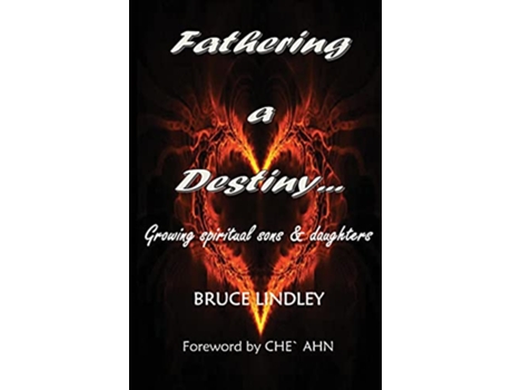 Livro Fathering a Destiny Growing Spiritual Sons and Daughters de Bruce Lindley (Inglês)
