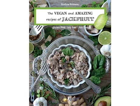 Livro The VEGAN and AMAZING recipes of JACKFRUIT gluten free soy free nut free de Nadine Primeau (Inglês)