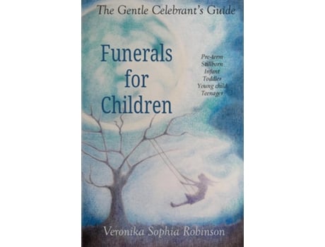 Livro The Gentle Celebrants Guide Funerals For Children de Veronika Sophia Robinson (Inglês)