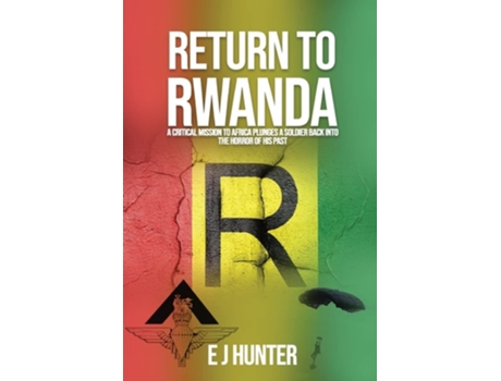 Livro Return To Rwanda A Critical Mission To Africa Plunges A Soldier Back Into The Horror Of His Past De E J Hunter (inglês)