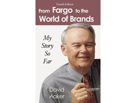 Livro From Fargo To The World Of Brands My Story So Far De David A Aaker (inglês - Capa Dura)