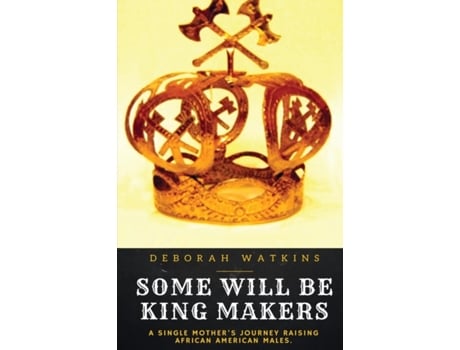 Livro Some will be King Makers: A single mother's journey raising African American Males Deborah Watkins (Inglês)