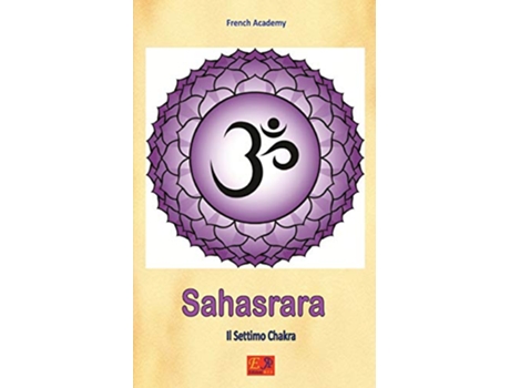 Livro Sahasrara Il Settimo Chakra Il sistema dei sette chakra Italian Edition de French Academy (Italiano)