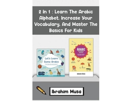 Livro 2 In 1 Learn The Arabic Alphabet, Increase Your Vocabulary, And Master The Basics For Kids de Ibrahim Musa (Inglês)