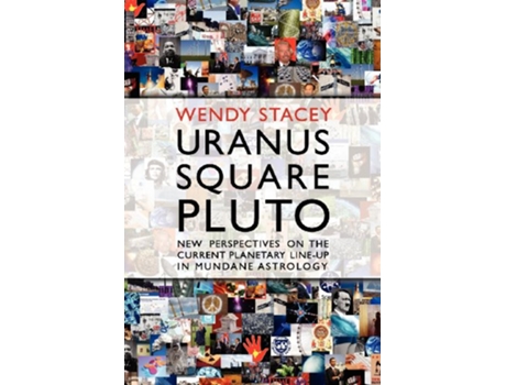Livro Uranus Square Pluto New Perspectives on the Current Planetary LineUp in Mundane Astrology de Wendy Stacey (Inglês)