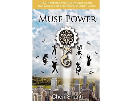 Livro Muse Power How Recreational Music Making Heals Us from Depression and other Symptoms of Modern Culture de Cheri Shanti (Inglês)