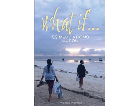 Livro What If... 53 Meditations of the Soul de Waceke Wambaa (Inglês)
