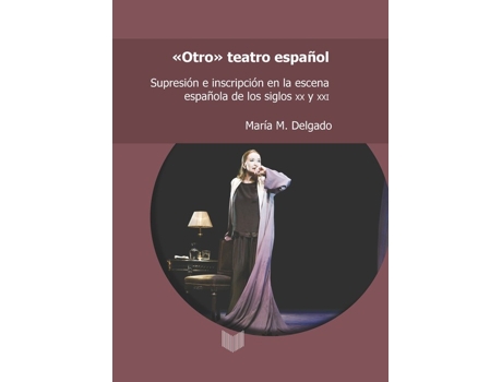 Livro Otro Teatro Español Supresion E Inscripcion En La Escena E de Mar¡A M Delgado (Inglês)