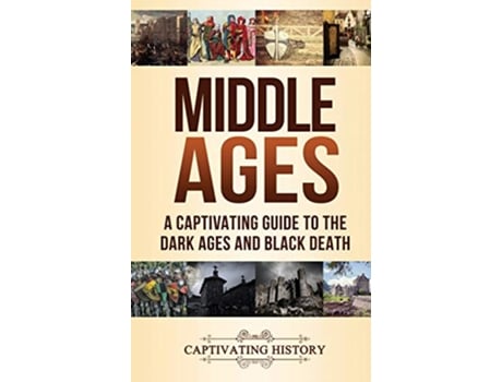 Livro Middle Ages A Captivating Guide to the Dark Ages and Black Death de Captivating History (Inglês - Capa Dura)