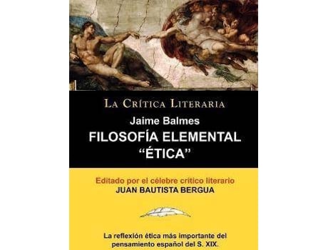 Livro Filosofia Elemental : Etica de Jaime Balmes, Coleccion La Critica Literaria Por El Celebre Critico Literario Juan Bautista Bergua, Edicion de Jaime Balmes, Editado por Juan Bautista Bergua (Espanhol)
