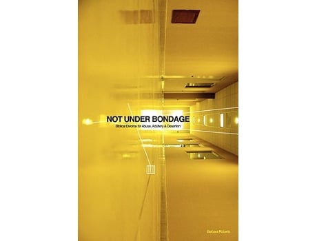 Livro Not Under Bondage Biblical Divorce for Abuse Adultery and Desertion de Barbara Roberts (Inglês)