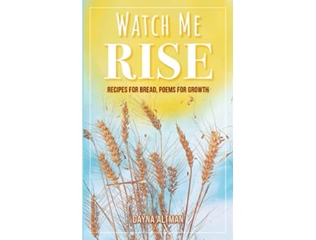 Livro Watch Me Rise Recipes for Bread Poems for Growth de Dayna Altman (Inglês)