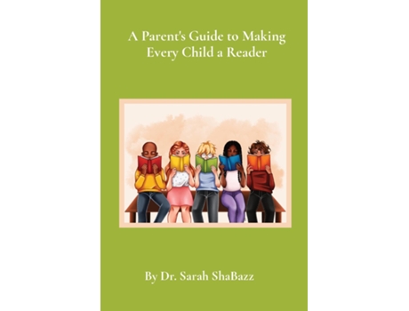 Livro A Parents Guide To Making Every Child A Reader Strategies For Helping Struggling Readers Over Third Grade De Sarah Shabazz (inglês)