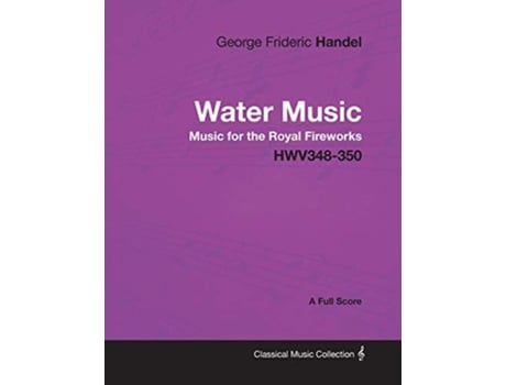 Livro George Frideric Handel Water Music Music for the Royal Fireworks HWV348350 A Full Score de George Frideric Handel (Inglês)
