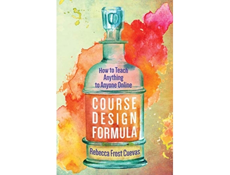 Livro Course Design Formula How to Teach Anything to Anyone Online de Rebecca Frost Cuevas (Inglês)