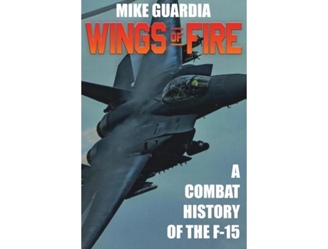 Livro Wings Of Fire A Combat History Of F-15 De Mike Guardia (inglês)