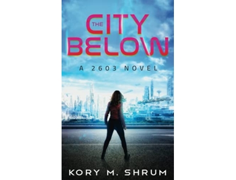 Livro The City Below A 2603 Novel De Kory M Shrum (inglês)