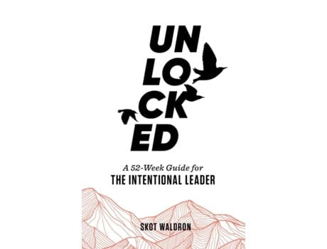 Livro Unlocked A 52-Week Guide For The Intentional Leader de Skot Waldron (Inglês)