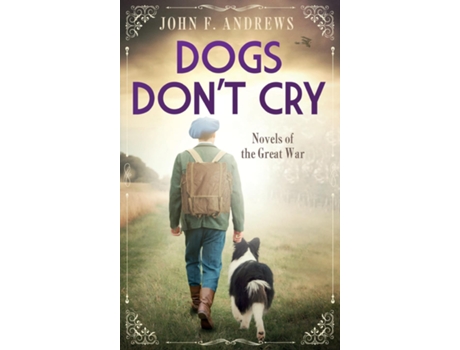 Livro Dogs Dont Cry - Novels of the Great War de John F Andrews (Inglês)