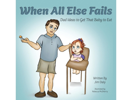 Livro When All Else Fails Dad Ideas To Get That Baby To Eat Dad Ideas To Get That Baby To Eat De Jim Daly (inglês)