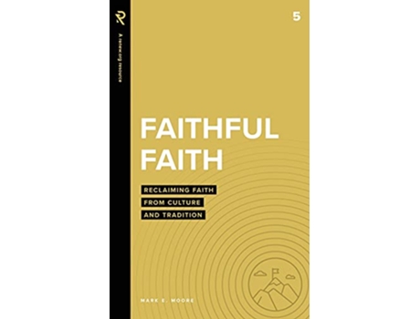 Livro Faithful Faith Reclaiming Faith from Culture and Tradition Real Life Theology de Mark E Moore (Inglês)