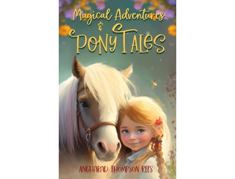 Livro Magical Adventures & Pony Tales: Six Magical Stories in One Spellbinding Book Angharad Thompson Rees (Inglês)