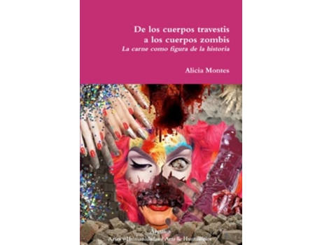 Livro De los cuerpos travestis a los cuerpos zombis La carne como figura de la historia Spanish Edition de Alicia Montes (Espanhol)
