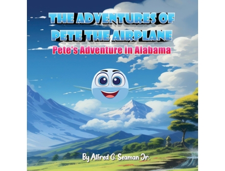 Livro The Adventures of Pete the Airplane Petes Adventure in Alabama de Alfred G Seaman (Inglês)