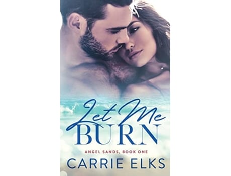 Livro Let Me Burn de Carrie Elks (Inglês)