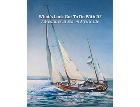 Livro Whats Luck Got To Do With It Adventures at Sea on Mystic Isle de Michael French Metcalf Sharon Bartlett Metcalf (Inglês)