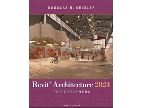 Livro Revit Architecture 2024 For Designers De Douglas R Seidler (inglês)