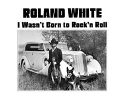 CD Roland White - I Wasn't Born To Rock'n Roll