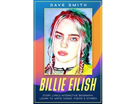 Livro Billie Eilish Story Lyrics Interactive Biography Learn how to write stories songs and poems de Dave Smith (Inglês)